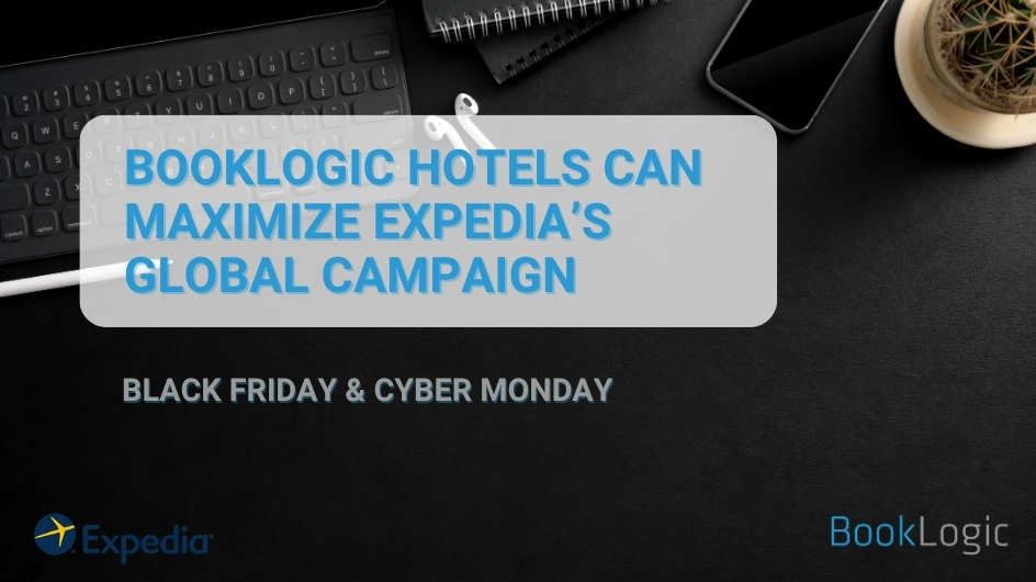 Black Friday & Cyber Monday: BookLogic Hotels Maximizing Demand with Expedia’s Global Campaign